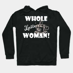 Whole Latte Woman Funny Gift Idea For Coffee Lover Hoodie